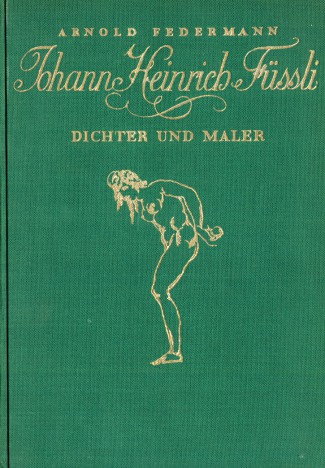 Arnold Federmann JOHAN HEINRICH FÜSSLI DICHTER UND MALER 1927