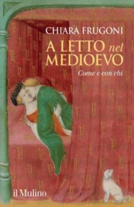 A Letto Nel Medioevo Come E Con Chi Lultimo Libro Della Storica Medioevalista Chiara