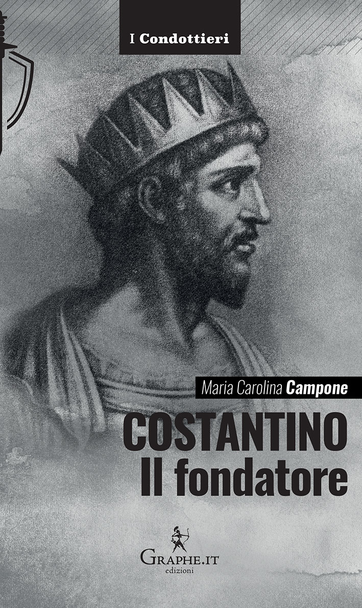 Κωνσταντίνος ο ιδρυτής.  Το βιβλίο για τον πρώτο χριστιανό αυτοκράτορα που εκδόθηκε από το Graphe.it – το blog του Carlo Franza