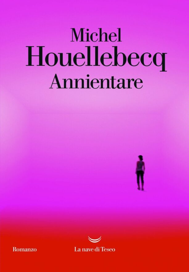 “Annientare” di Michel Houellebecq. Un libro e una sconvolgente storia che apre sul prossimo inferno dell’Europa.