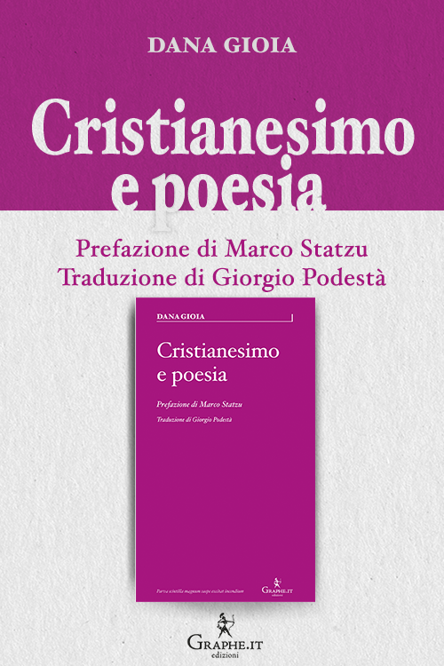 Cristianesimo e poesia in un libro di Dana Gioia tra i maggiori poeti statunitensi, edito da Graphe.it